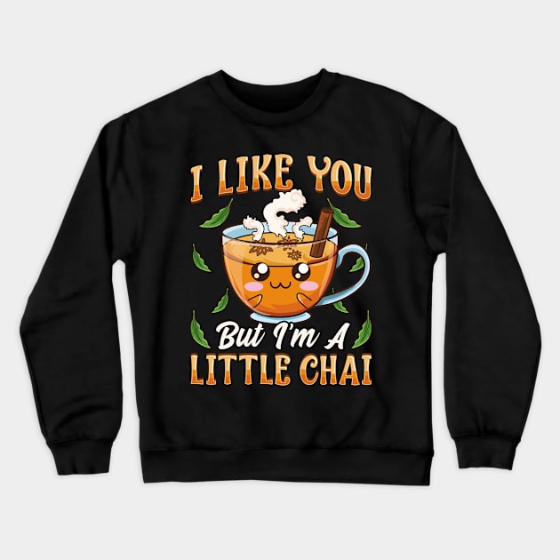 Cute & Funny I Like You But I'm A Little Chai Pun Crewneck Sweatshirt by theperfectpresents